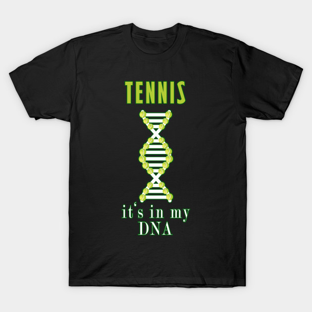 Tennis It's In My DNA